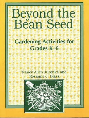 Beyond the Bean Seed: Gardening Activities for Grades K6 Paperback Bloomsbury Publishing PLC