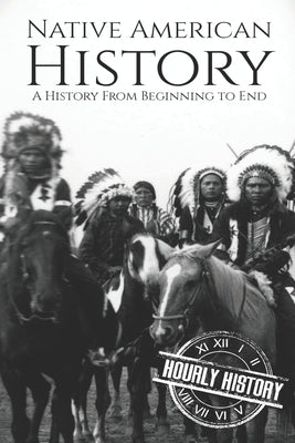 Native American History: A History from Beginning to End Paperback Independently Published
