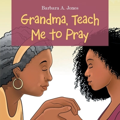 Grandma, Teach Me to Pray Paperback WestBow Press