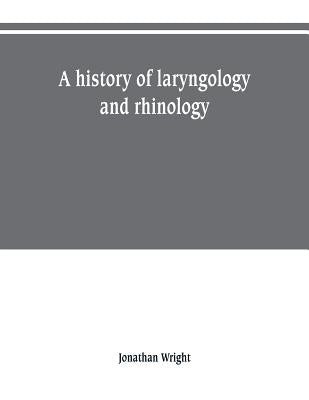 A history of laryngology and rhinology Paperback Alpha Edition