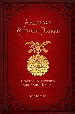 American & Other Drinks 1878 Reprint: Cocktails, Punches & Fancy Drinks Paperback Createspace Independent Publishing Platform
