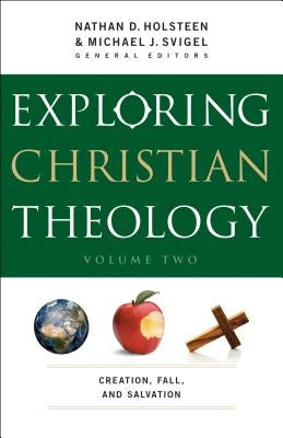 Exploring Christian Theology: Creation, Fall, and Salvation Paperback Bethany House Publishers