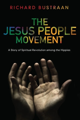 The Jesus People Movement: A Story of Spiritual Revolution Among the Hippies Paperback Pickwick Publications