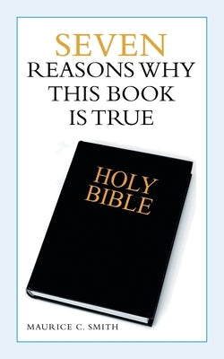 Seven Reasons Why This Book Is True Paperback WestBow Press