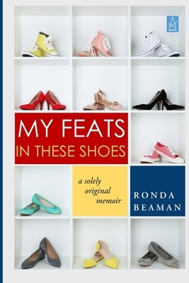 My Feats in These Shoes: A Solely Original Memoir Paperback Adelaide Books LLC