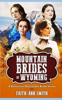 Mountain Brides Of Wyoming: A Historical Mail Order Bride Series Paperback Independently Published