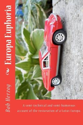 Europa Euphoria: The semi-technical and semi-humorous account of the restoration of a Lotus Europa. Paperback Lotuszog