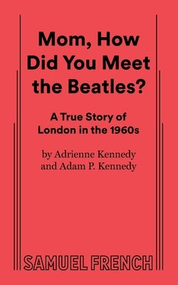 Mom, How Did You Meet the Beatles? Paperback Samuel French, Inc.