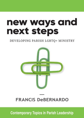 New Ways and Next Steps: Developing Parish LGBTQ+ Ministry Paperback Liturgical Press