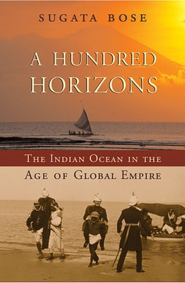 A Hundred Horizons: The Indian Ocean in the Age of Global Empire Paperback Harvard University Press