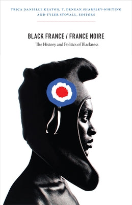 Black France/France Noire: The History and Politics of Blackness Paperback Duke University Press