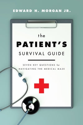 The Patient's Survival Guide: Seven Key Questions for Navigating the Medical Maze Paperback Beaufort Books
