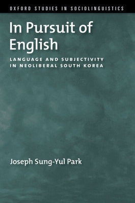 In Pursuit of English: Language and Subjectivity in Neoliberal South Korea Paperback Oxford University Press, USA