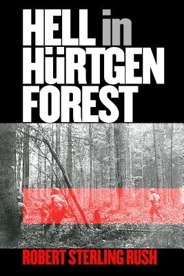 Hell in Hurtgen Forest: The Ordeal and Triumph of an American Infantry Regiment Paperback University Press of Kansas