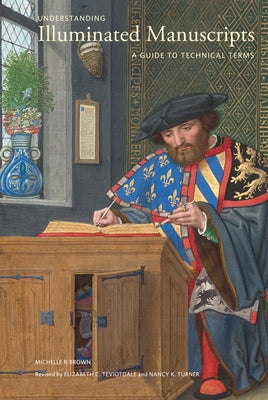 Understanding Illuminated Manuscripts: A Guide to Technical Terms, Revised Edition Paperback J. Paul Getty Museum