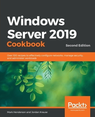 Windows Server 2019 Cookbookm - Second Edition: Over 100 recipes to effectively configure networks, manage security, and administer workloads Paperback Packt Publishing