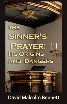 The Sinner's Prayer: Its Origins and Dangers Paperback Even Before Publishing
