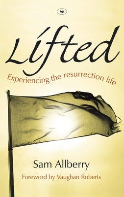 Lifted: Experiencing The Resurrection Life Paperback IVP