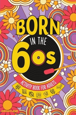 Born in the 60s Activity Book for Adults: Mixed Puzzle Book for Adults about Growing Up in the 60s and 70s with Trivia, Sudoku, Word Search, Crossword Paperback Life in Puzzle