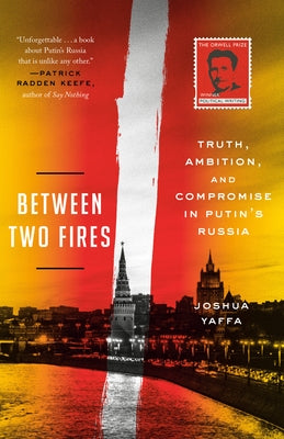 Between Two Fires: Truth, Ambition, and Compromise in Putin's Russia Paperback Crown Publishing Group (NY)