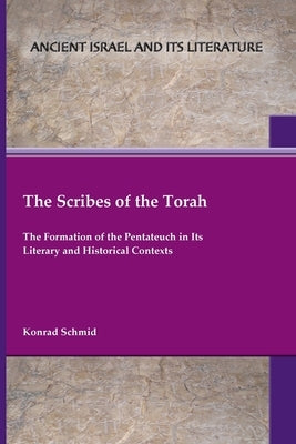 The Scribes of the Torah: The Formation of the Pentateuch in Its Literary and Historical Contexts Paperback SBL Press