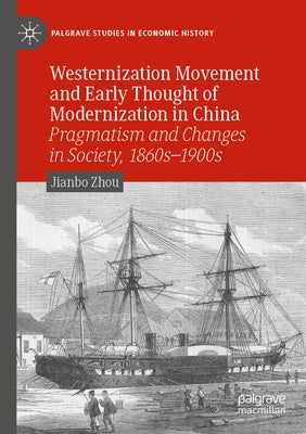 Westernization Movement and Early Thought of Modernization in China: Pragmatism and Changes in Society, 1860s-1900s Paperback Palgrave MacMillan