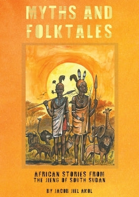 MYTHS and folktales African Stories from the Jieng South Sudan Paperback Africa World Books Pty Ltd