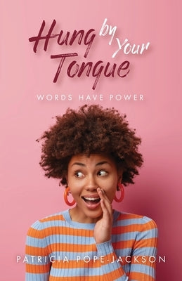 Hung by Your Tongue: Words Have Power Trilogy Christian Publishing
