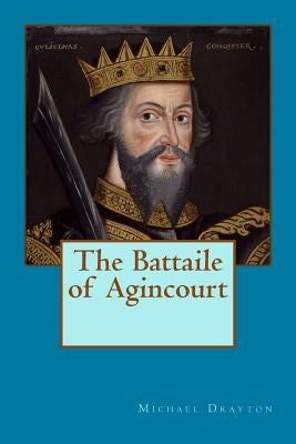 The Battaile of Agincourt Paperback Createspace Independent Publishing Platform