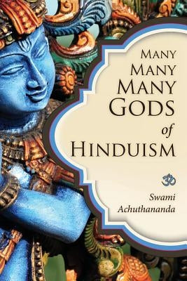 Many Many Many Gods of Hinduism: Turning believers into non-believers and non-believers into believers Paperback Createspace Independent Publishing Platform