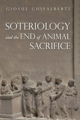 Soteriology and the End of Animal Sacrifice Paperback Wipf & Stock Publishers