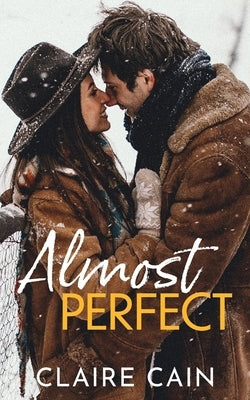 Almost Perfect: A Sweet Small Town Opposites Attract Romance Paperback Claire Cain
