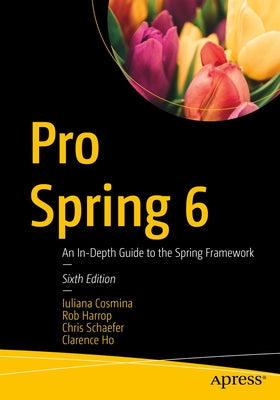 Pro Spring 6: An In-Depth Guide to the Spring Framework Paperback Apress