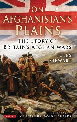 On Afghanistan's Plains: The Story of Britain's Afghan Wars Paperback I. B. Tauris & Company