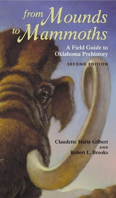 From Mounds to Mammoths: A Field Guide to Oklahoma Prehistory, Second Edition Paperback University of Oklahoma Press
