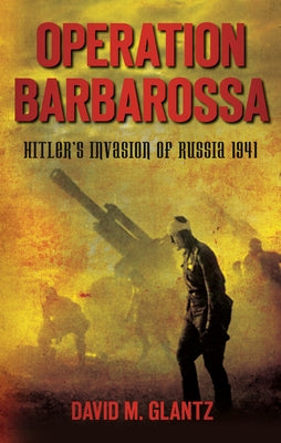 Operation Barbarossa: Hitler's Invasion of Russia 1941 Paperback History Press