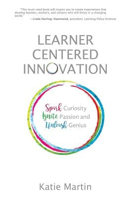 Learner-Centered Innovation: Spark Curiosity, Ignite Passion and Unleash Genius Paperback Impress, LP