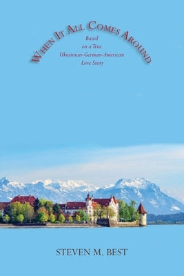 When It All Comes Around: A Novel Based on a True Ukrainian-German-American Love Story Paperback Sunstone Press