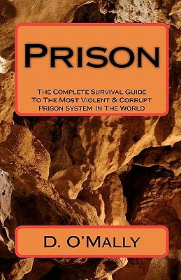 Prison: The Complete Survival Guide To The Most Violent & Corrupt Prison System In The World Paperback Createspace Independent Publishing Platform