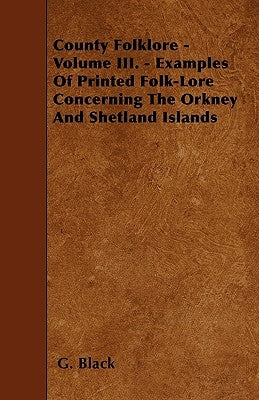County Folklore - Volume III. - Examples Of Printed Folk-Lore Concerning The Orkney And Shetland Islands Paperback Brown Press