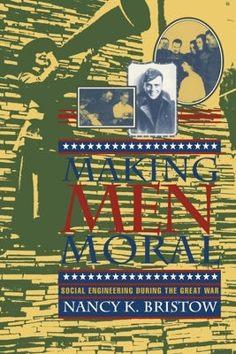 Making Men Moral: Social Engineering During the Great War Paperback New York University Press