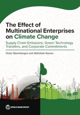 The Effect of Multinational Enterprises on Climate Change: Supply Chain Emissions, Green Technology Transfers, and Corporate Commitments Paperback World Bank Publications