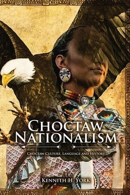 Choctaw Nationalism: Choktaw Culture, Language and History Paperback Proisle Publishing Service