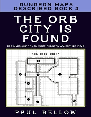 The Orb City is Found: Dungeon Maps Described Book 3 Paperback Independently Published
