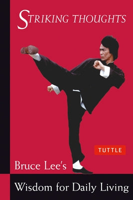 Striking Thoughts: Bruce Lee's Wisdom for Daily Living Paperback Tuttle Publishing