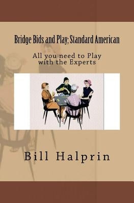 Bridge Bids and Play; Standard American: All you need to Play with the Experts Paperback Createspace Independent Publishing Platform