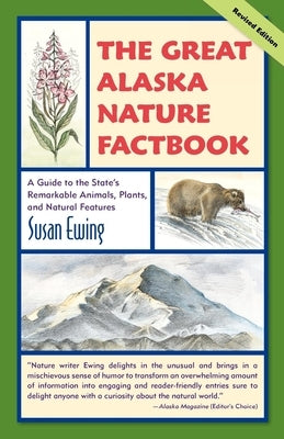 The Great Alaska Nature Factbook: A Guide to the State's Remarkable Animals, Plants, and Natural Features Paperback Alaska Northwest Books
