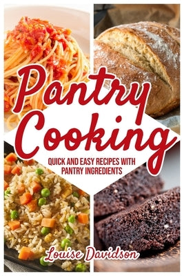 Pantry Cooking: Quick and Easy Recipes with Pantry Ingredients Paperback Independently Published