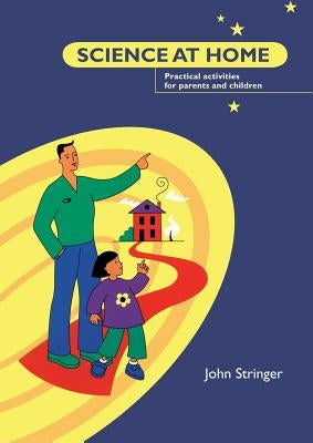 Science at Home: Practical Activities for Parents and Children Paperback Bloomsbury Publishing PLC