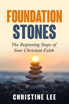 Foundation Stones: The Beginning Steps of Your Christian Faith Paperback Mercy & Moxie